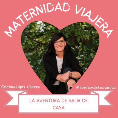 59. LA AVENTURA DE SALIR DE CASA Con @3conlasmaletasacuestas
