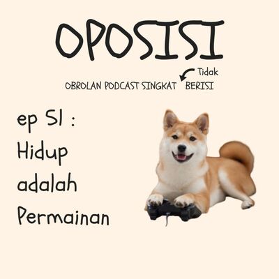 OPOSISI - EPS 51 - HIDUP ADALAH PERMAINAN