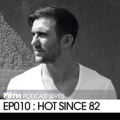 Filth Podcast EP010 - Hot since 82