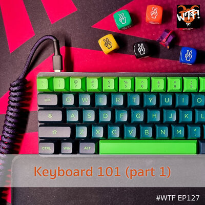 #WTF - EP127 Keyboard 101 (part 1)