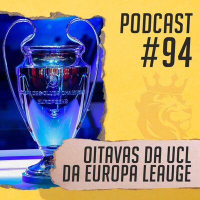 Podcast PL Brasil #94 - Analisamos as oitavas da Champions e da Europa League