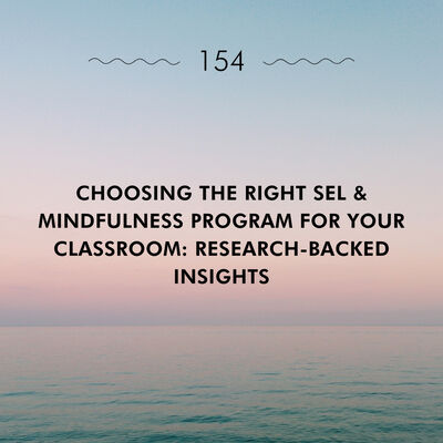 Choosing the Right SEL & Mindfulness Program for Your Classroom: Research-Backed Insights