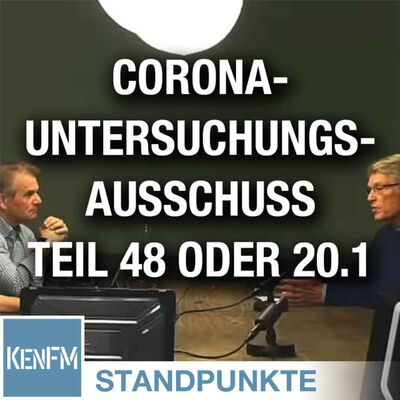 Corona-Untersuchungsausschuss – Teil 48 oder 20.1 | Von Jochen Mitschka