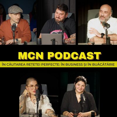 M.C.N. Podcast | Episodul 5 - În căutarea rețetei perfecte: în business și în bucătărie