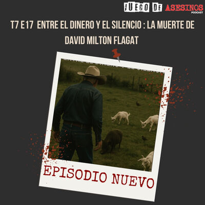 T7 E17 Entre el dinero y el silencio : la muerte de David Milton Flagat (min 5:10) - Episodio exclusivo para mecenas