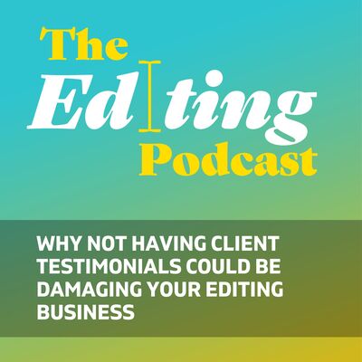 Why not having client testimonials could be damaging your editing business