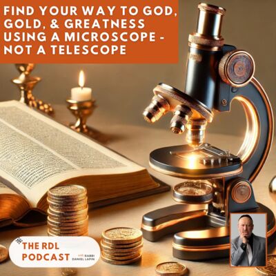 Find Your Way To God, Gold, & Greatness Using a Microscope-Not a Telescope