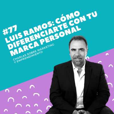 #77 - Luis Ramos (Libros para emprendedores): Cómo diferenciarte con tu marca personal