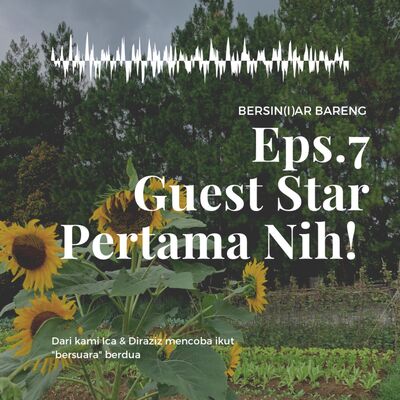 EPS.7 GUEST STAR PERTAMA NIH !