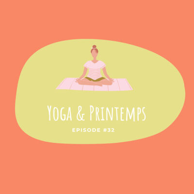 #32 - Yoga & Printemps