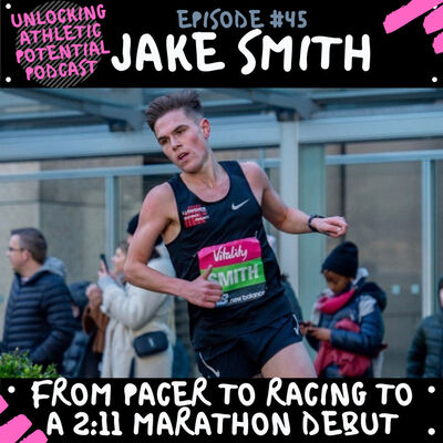E#45 | Jake Smith - From Pacer to Running a 2 hours 11 minutes Marathon Debut
