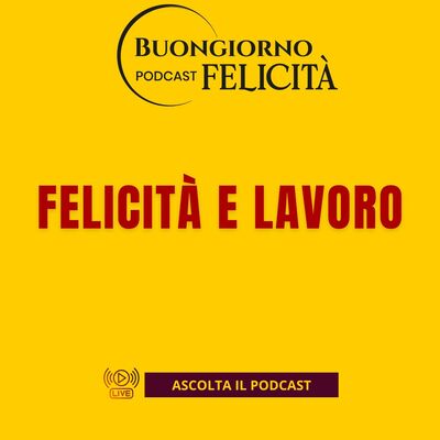 #1464 - Felicità e lavoro | Buongiorno Felicità
