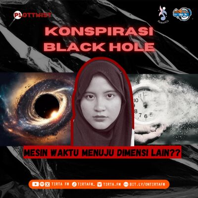 Plot Twist #1 | Konspirasi Black Hole