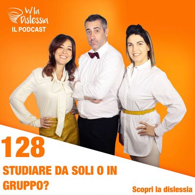 Scopri la dislessia Ep. 128 - Studiare da soli o in gruppo
