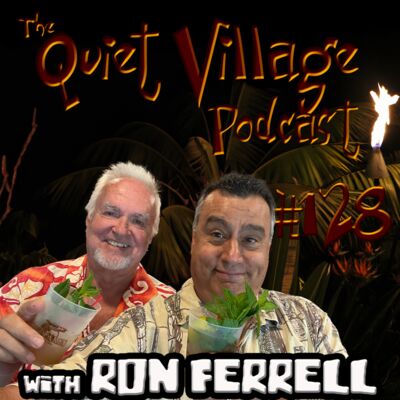 Quiet Village 128: with Ron Ferrell