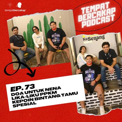 Ep. 73: Doa Untuk Nena, Lika-Liku PPKM, dan Kepoin Bintang Tamu Spesial
