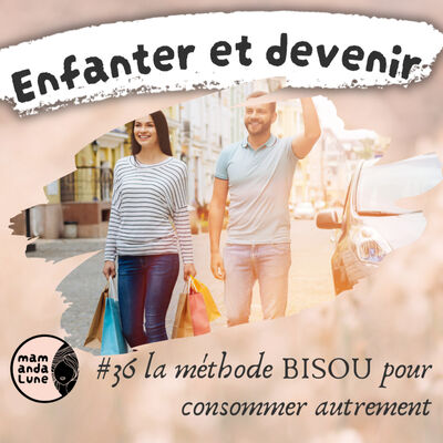 #36 La méthode BISOU pour consommer autrement