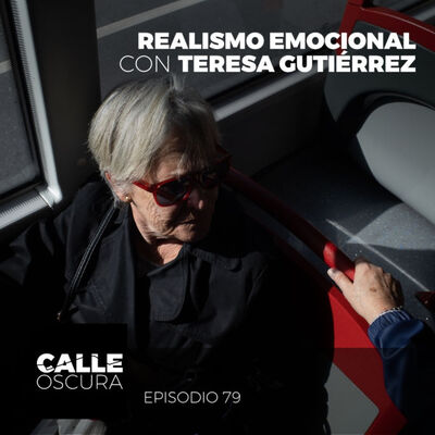 Calle Oscura 79: Realismo Emocional con Teresa Gutiérrez