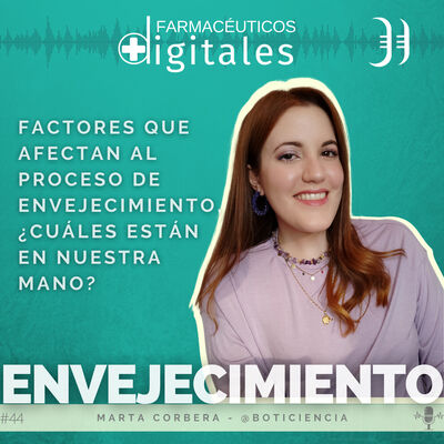 Capítulo 44: ENVEJECIMIENTO, Factores que afectan al envejecimiento ¿cuáles están en tu mano?, con Marta Corbera