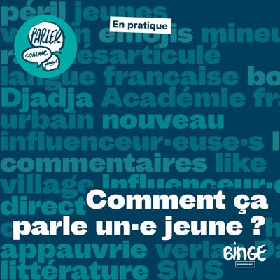 En pratique | Comment ça parle un·e jeune ?