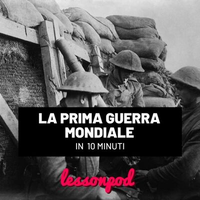 La Prima Guerra Mondiale in 10 minuti