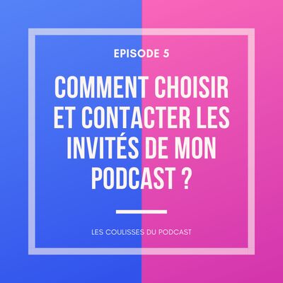 Comment choisir et contacter les invités de mon podcast