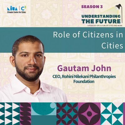 Role of Citizens in Cities with Gautam John | Understanding the Future | Season 3
