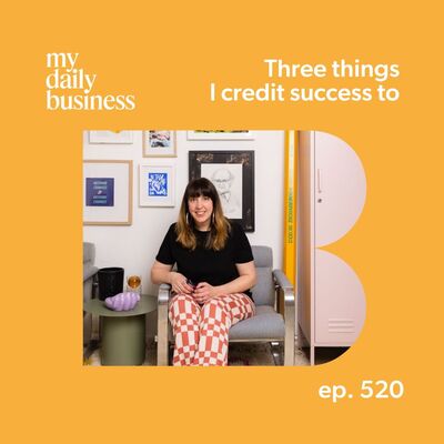 Episode 520: Three things I credit success to