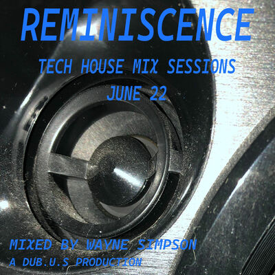 Episode 30: REMINISCENCE Tech House Mix Sessions June 2022