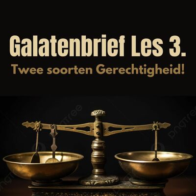 Galaten Les 3. Twee soorten gerechtigheid.