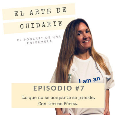 Episodio #7. Lo que no se comparte se pierde || Con Teresa Pérez.