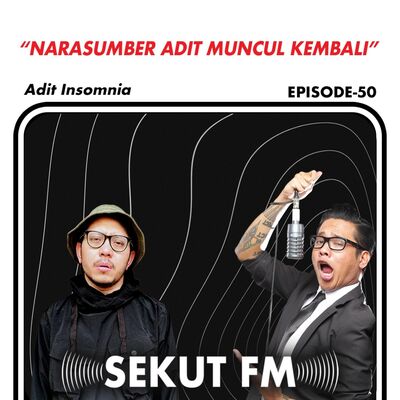 Eps 50 - Narasumber Adit Muncul Kembali feat Adit Insomnia 