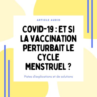 Covid-19 : Et si la vaccination perturbait le cycle menstruel ?