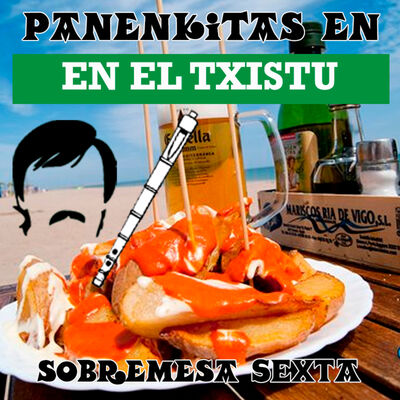 Panenkitas en el Txistu: sobremesa sexta.