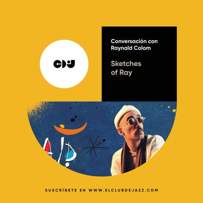 Club de Jazz 14/07/2025 || Sketches of Ray: conversación con Raynald Colom