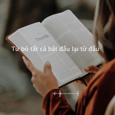 #84 Từ bỏ tất cả để bắt đầu lại từ đầu
