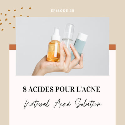Episode 25 - 8 acides pour l'acné