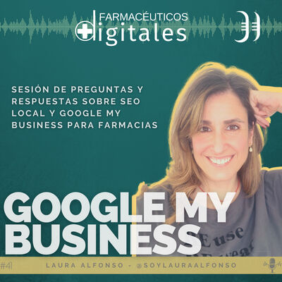 Capítulo 41: Google My Business. Q&A con Laura Alfonso