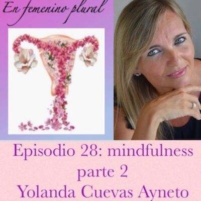Episodio 28: Mindfulness parte 2 con Yolanda Cuevas Ayneto.