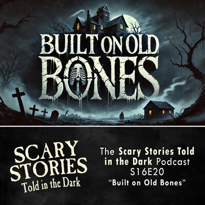 S16E20 - "Built on Old Bones" – Scary Stories Told in the Dark