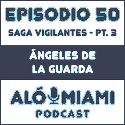 Aló Miami - Ep. 50. "Ángeles de la guarda"