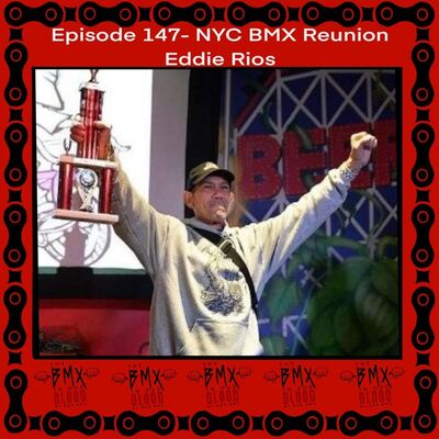 Episode 147 - NYC BMX Reunion Eddie Rios