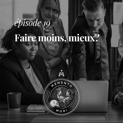 MM19: Faire moins… mieux?