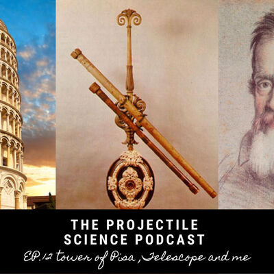 The Projectile Science podcast EP.12 : Tower of Pisa, Telescope and me ( หอเอนปิซ่า, กล้องและ ฉัน )
