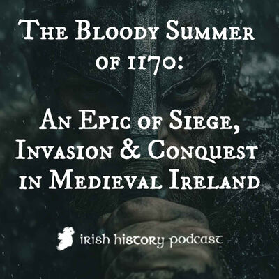 The Bloody Summer of 1170: An Epic of Siege, Invasion & Conquest in Medieval Ireland