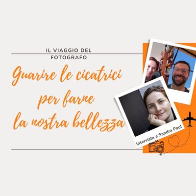 Guarire le cicatrici per farne la nostra bellezza - Intervista a Sandra Paul