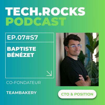 Être expert, devenir manager : comment gérer ce moment critique ? - Baptiste BÉNÉZET (Teambakery) & Noémie COGET (Tech.Rocks) - #S07EP07