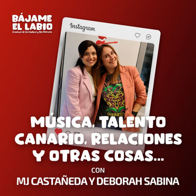 Música, talento canario, relaciones y otras cosas con MJ Castañeda y Deborah Sabina 2x22