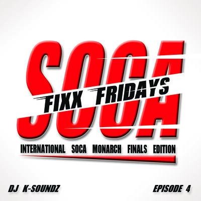 Soca Fixx Fridays (International Soca Monarch Edition)