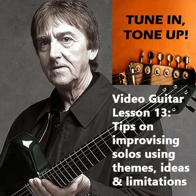 Video Guitar Lesson 13: Tips On Improvising Solos Using Themes, Ideas And Digging Deep